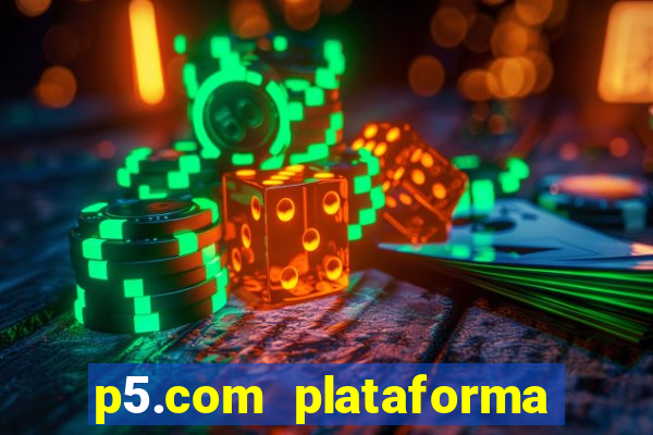 p5.com plataforma de jogos